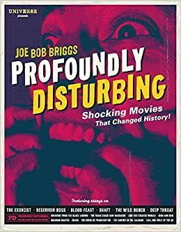 Profoundly Disturbing: Shocking Movies That Changed History! by Joe Bob Briggs