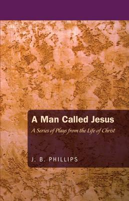 A Man Called Jesus by J. B. Phillips