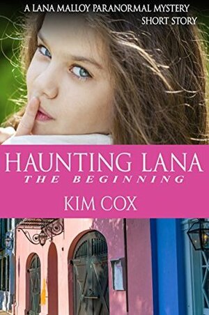 Haunting Lana: The Beginning - A Prequel (Lana Malloy Paranormal Romantic Cozy Mystery Book 0) by Kim Cox