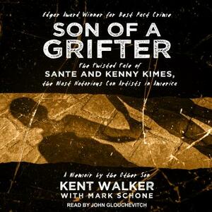 Son of a Grifter: The Twisted Tale of Sante and Kenny Kimes, the Most Notorious Con Artists in America: A Memoir by the Other Son by Mark Schone, Kent Walker