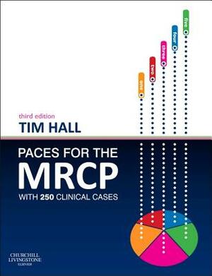 Paces for the MRCP: With 250 Clinical Cases by Tim Hall