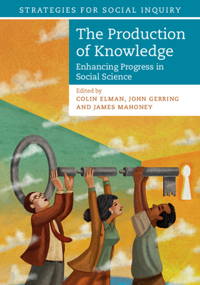 The Production of Knowledge: Enhancing Progress in Social Science by 