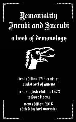 Demoniality: Incubi and Succubi: A Book of Demonology by Sinistrari of Ameno