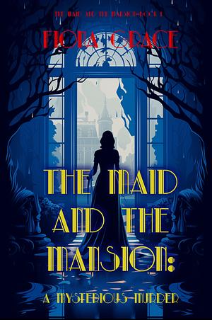 The Maid and the Mansion by Fiona Grace