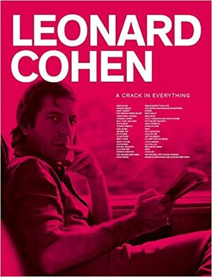 Leonard Cohen. A Crack in Everything by Sylvie Simmons, Victor Shiffman, Chantal Ringuet, John Zeppetelli