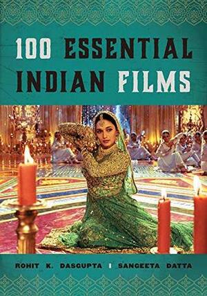 100 Essential Indian Films (National Cinemas) by Sangeeta Datta, Rohit K. Dasgupta