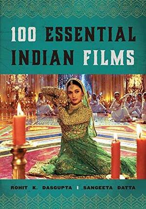 100 Essential Indian Films (National Cinemas) by Rohit K. Dasgupta, Sangeeta Datta