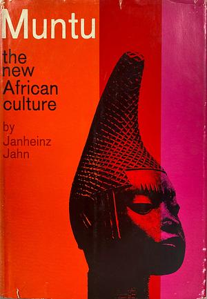 Muntu: An Outline of the New African Culture by Janheinz Jahn