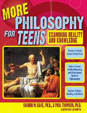 More Philosophy for Teens: Examining Reality and Knowledge by Sharon Kaye, Paul Thomson