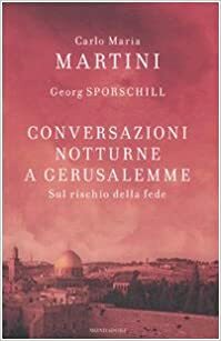 Conversazioni notturne a Gerusalemme. Sul rischio della fede by Carlo Maria Martini, Georg Sporschill