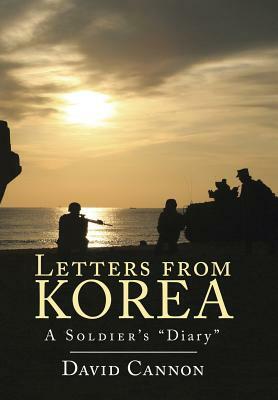 Letters from Korea: A Soldier's Diary by David Cannon