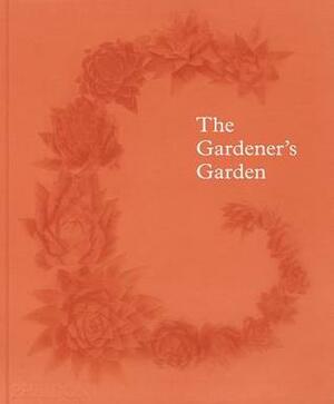 The Gardener's Garden by Madison Cox, Toby Musgrave, Bill Noble, Lindsey Taylor