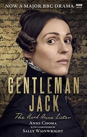 Gentleman Jack: The Real Anne Lister The Official Companion to the BBC Series by Anne Choma, Sally Wainwright