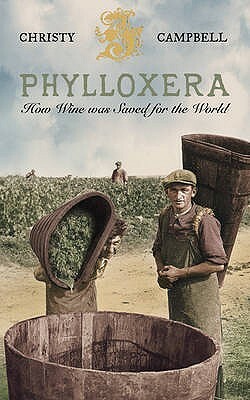 Phylloxera: How Wine Was Saved for the World by Christy Campbell