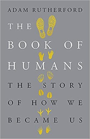 The Book of Humans: The Story of How We Became Us by Adam Rutherford