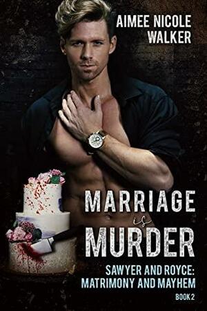 Marriage Is Murder by Aimee Nicole Walker