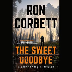 The Sweet Goodbye by Ron Corbett