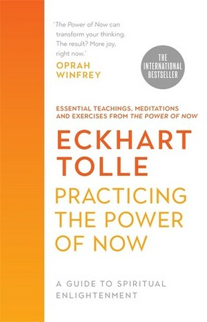 Practicing the Power of Now by Eckhart Tolle