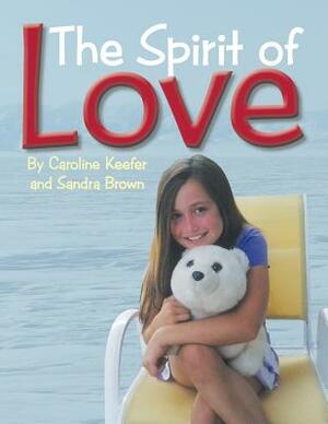 The Spirit of Love by Sandra Brown, Caroline Keefer