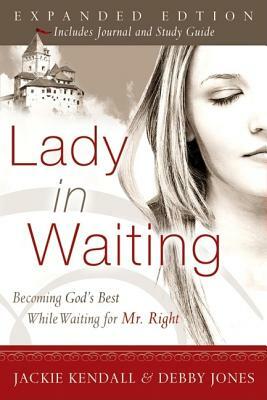 Lady in Waiting: Becoming God's Best While Waiting for Mr. Right by Jackie Kendall, Debby Jones