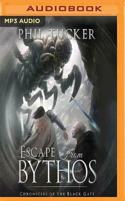 Escape from Bythos: A Chronicles of the Black Gate Prequel by Phil Tucker