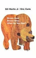 Brown Bear, Brown Bear, What Do You See? by Bill Martin Jr., Eric Carle