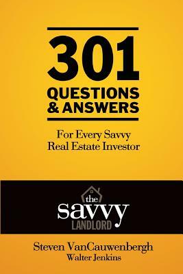 301 Questions & Answers For Every Savvy Real Estate Investor: The Savvy Landlord by Steven R. Vancauwenbergh, Walter Jenkins