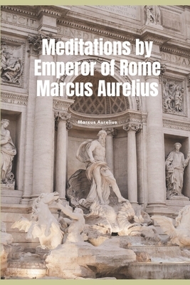 Meditations by Emperor of Rome Marcus Aurelius: Best work of the 2nd century by Marcus Aurelius