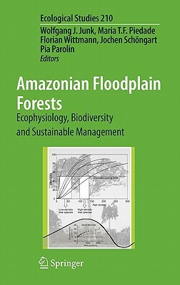 Amazonian Floodplain Forests: Ecophysiology, Biodiversity and Sustainable Management by 