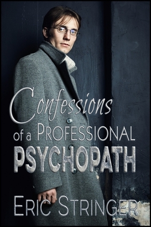 Confessions of a Professional Psychopath by Eric Stringer