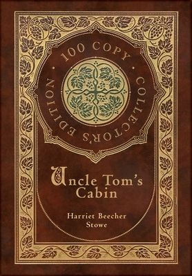 Uncle Tom's Cabin (100 Copy Collector's Edition) by Harriet Beecher Stowe