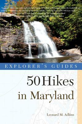 Explorer's Guide 50 Hikes in Maryland: Walks, Hikes & Backpacks from the Allegheny Plateau to the Atlantic Ocean by Leonard M. Adkins