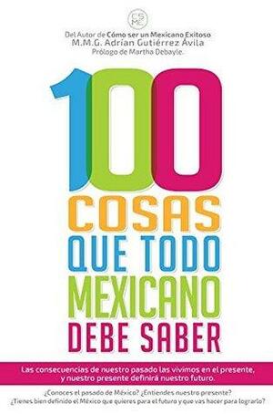 100 cosas que todo mexicano debe saber by Adrián Gutiérrez