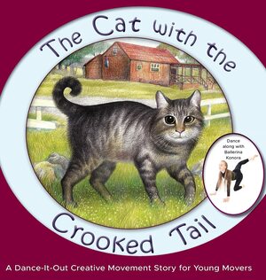 The Cat with the Crooked Tail: A Dance-It-Out Creative Movement Story for Young Movers by Once Upon a Dance