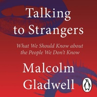 Talking to Strangers: What We Should Know About the People We Don't Know by Malcolm Gladwell