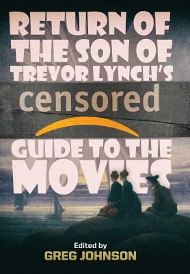 Return of the Son of Trevor Lynch's CENSORED Guide to the Movies by Trevor Lynch