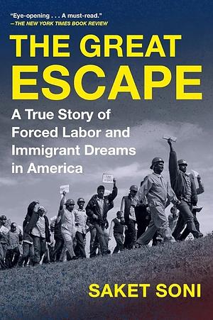 The Great Escape: A True Story of Forced Labor and Immigrant Dreams in America by Saket Soni