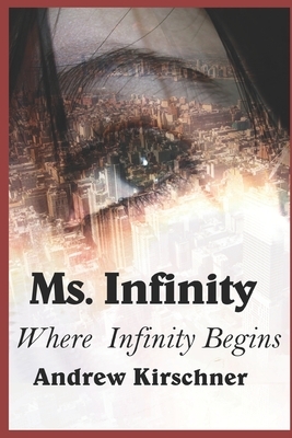Ms. Infinity: Where Infinity Begins by Andrew Kirschner