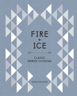 Fire and Ice: Classic Nordic Cooking by Stefan Wettainen, Darra Goldstein