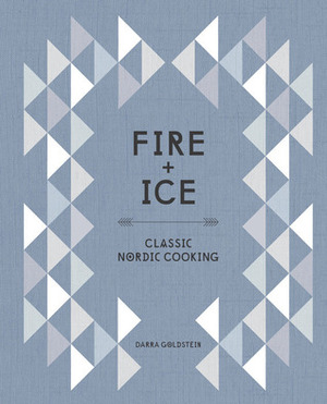 Fire and Ice: Classic Nordic Cooking by Darra Goldstein, Stefan Wettainen