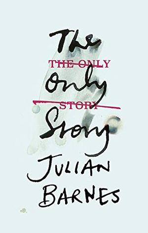 The Only Story by Julian Barnes, Julian Barnes