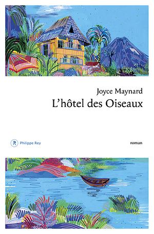 L'hôtel des oiseaux by Joyce Maynard