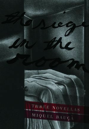 The Siege in the Room: Three Novellas by Martha Tennent, Miquel Bauçà