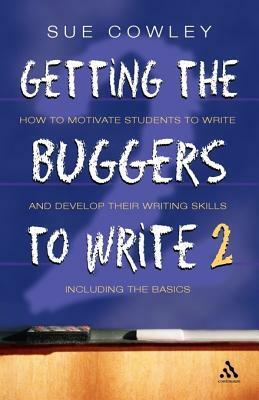 Getting the Buggers to Write 2nd Edition: 2nd Edition by Sue Cowley