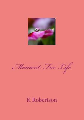 Moment FOR Life by Kimberly Robertson