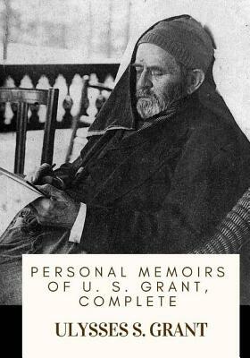 Personal Memoirs of U. S. Grant, Complete by Ulysses S. Grant