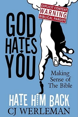 God Hates You, Hate Him Back: Making Sense of the Bible by C.J. Werleman