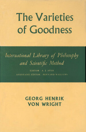 The Varieties of Goodness by Georg Henrik von Wright