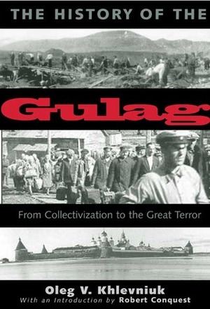 The History of the Gulag: From Collectivization to the Great Terror by Oleg V. Khlevniuk, Robert Conquest, Vadim A. Staklo, Vadim Staklo