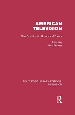 American Television: New Directions in History and Theory by Nick Browne